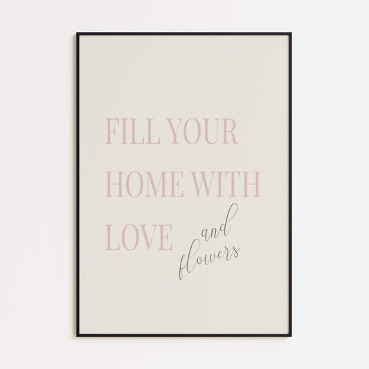 Fill Your Home with Love and Flowers Pink Poster