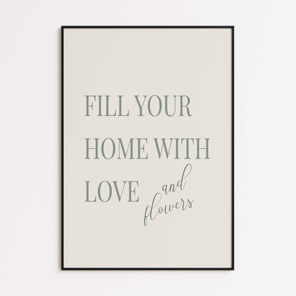 "Fill Your Home with Love and Flowers" Poster