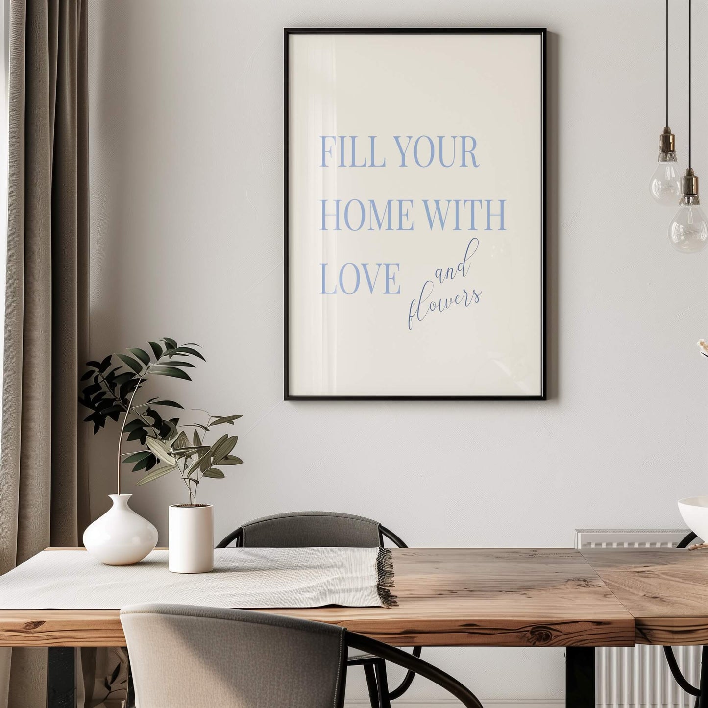 "Fill Your Home with Love and Flowers" Poster