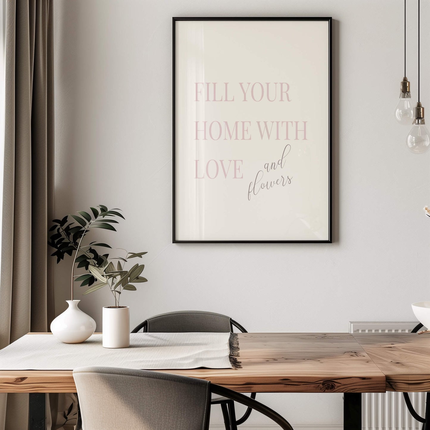 "Fill Your Home with Love and Flowers" Poster