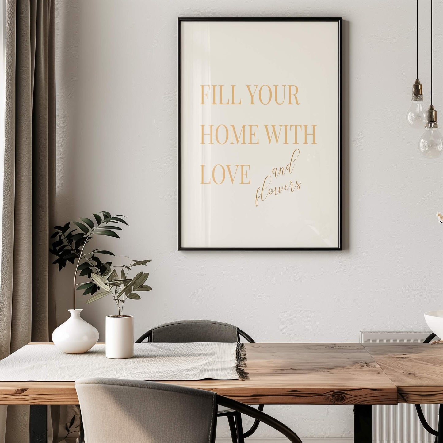 "Fill Your Home with Love and Flowers" Poster