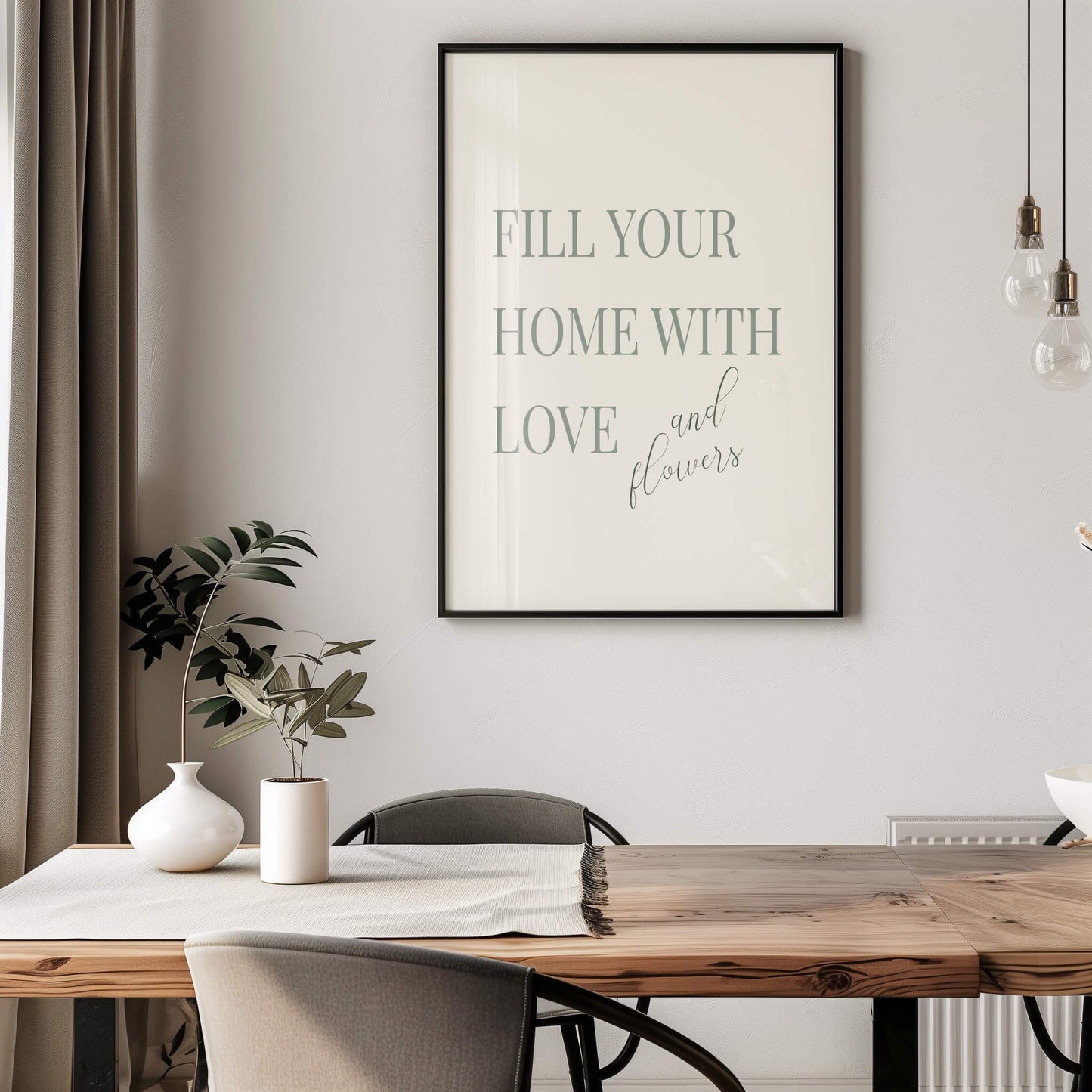 "Fill Your Home with Love and Flowers" Poster
