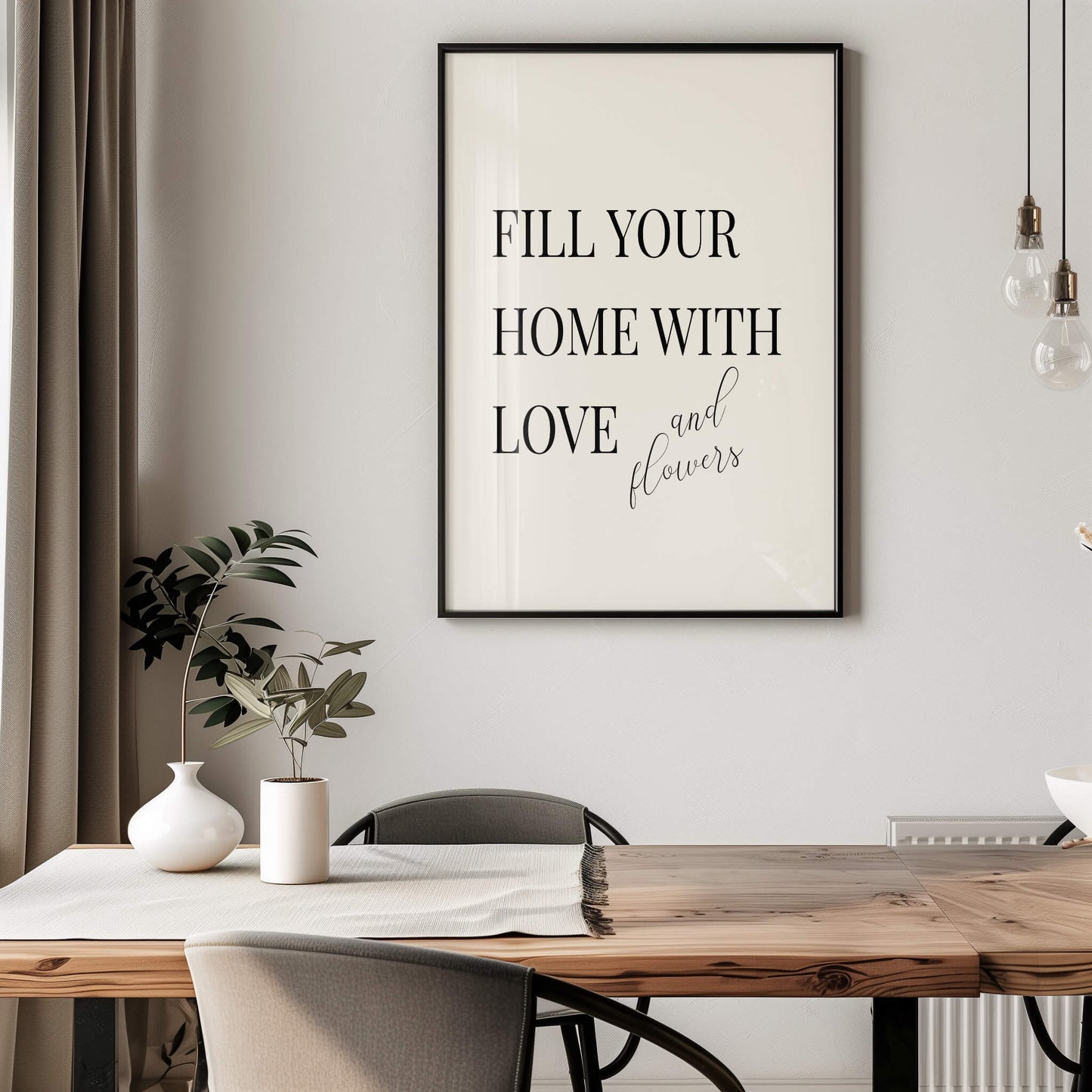 "Fill Your Home with Love and Flowers" Poster